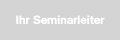 Ihr Seminarleiter